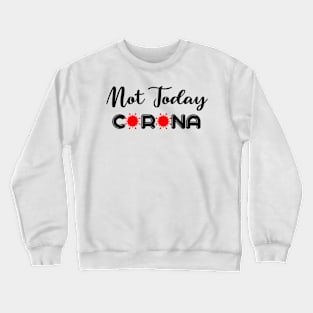 Not today Corona Crewneck Sweatshirt